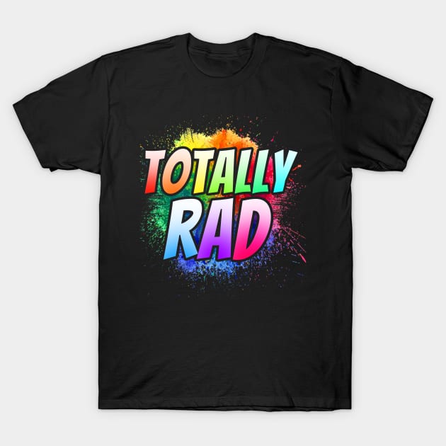 'Totally Rad Paint 80s' Awesome Eighties Vintage Gift T-Shirt by ourwackyhome